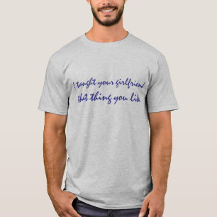 Camiseta Enseñé su novia a que cosa que usted tiene gusto