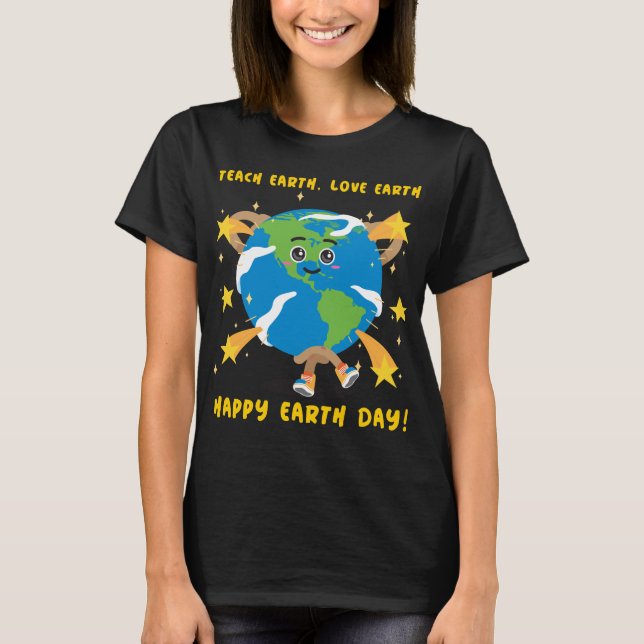 Camiseta ¡Enseñen a la Tierra, Amen a la Tierra, Feliz Día  (Anverso)