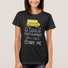 Camiseta Enseño a los humanos pequeños, no puedes asustarme