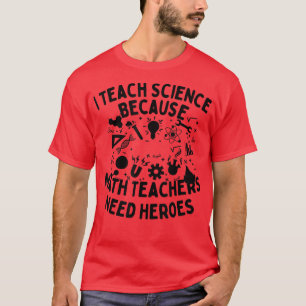 Camiseta Enseño Ciencia Porque Los Maestros De Matemáticas
