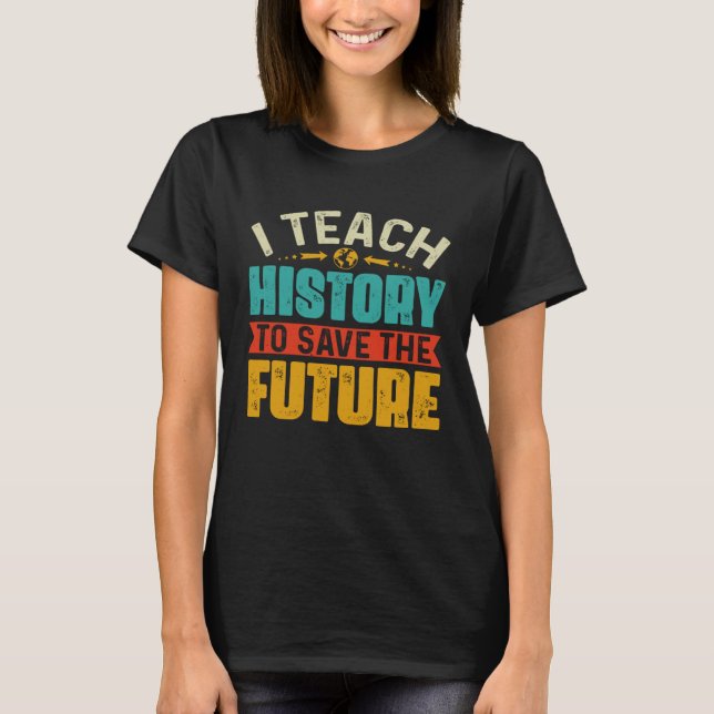 Camiseta Enseño Historia Para Salvar Al Futuro Profesor De  (Anverso)