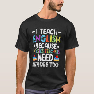 Camiseta Enseño inglés porque los profesores de física nece
