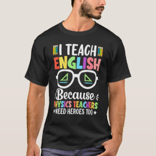 Camiseta Enseño Inglés Porque Los Profesores De Física Nece