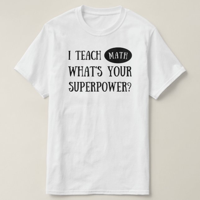 Camiseta Enseño matemáticas ¿Cuál es tu superpoder? Maestra (Diseño del anverso)