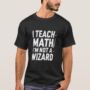 Camiseta Enseño Matemáticas, No Soy un Mago Profesor Divert