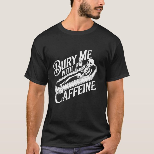Camiseta Enterrarme con Caffeine Skeleton Café Gótico Lover (Anverso)