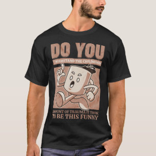 Camiseta ¿Entiendes La Cantidad De Trauma En La Infancia?