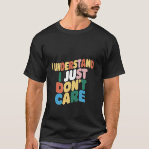 Camiseta Entiendo, simplemente no me importa _ —