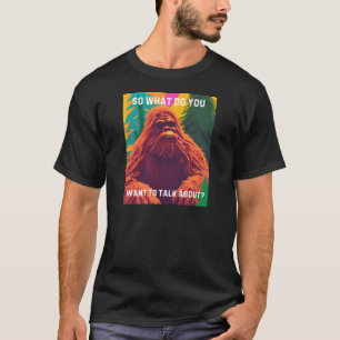 Camiseta Entonces, ¿de qué quieres hablar? Sasquatch Sit D
