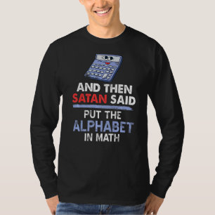 Camiseta Entonces Satanás Dijo Que Puso El Alfabeto En Math