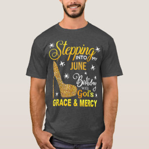 Camiseta Entrando en mi cumpleaños de junio con la gracia d