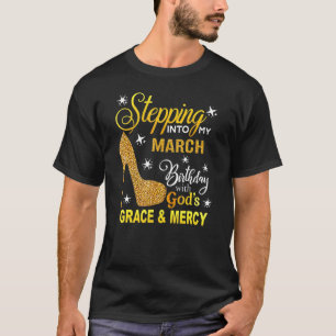 Camiseta Entrando En Mi Cumpleaños De Marzo Con Gods Grace 