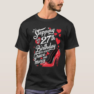 Camiseta Entrando en mi cumpleaños número 27 con Gracia y