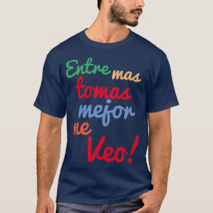 Camiseta Entre mas tomas mejor me veo