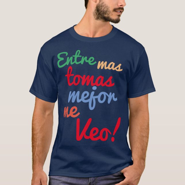 Camiseta Entre mas tomas mejor me veo (Anverso)