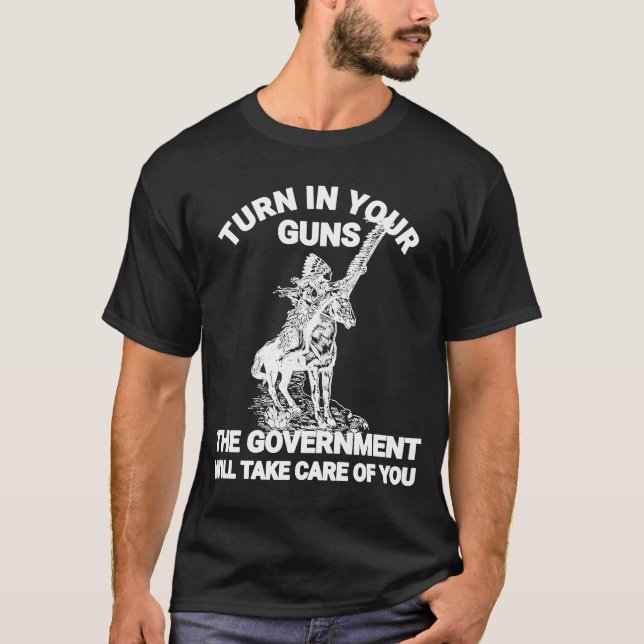Camiseta Entrega tus armas que el gobierno se encargará (Anverso)