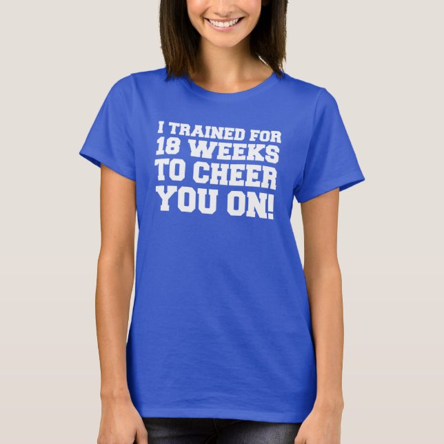 Camiseta Entrenado Durante 18 Semanas Para Animarle (Anverso)