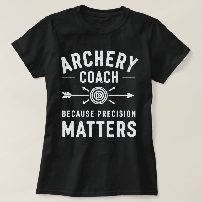 Camiseta Entrenador De Arco Porque La Precisión Es Importan (Diseño del anverso)