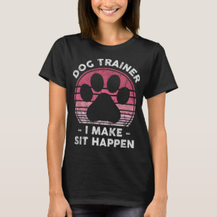 Camiseta Entrenador de perros que hago que la sentada ocurr