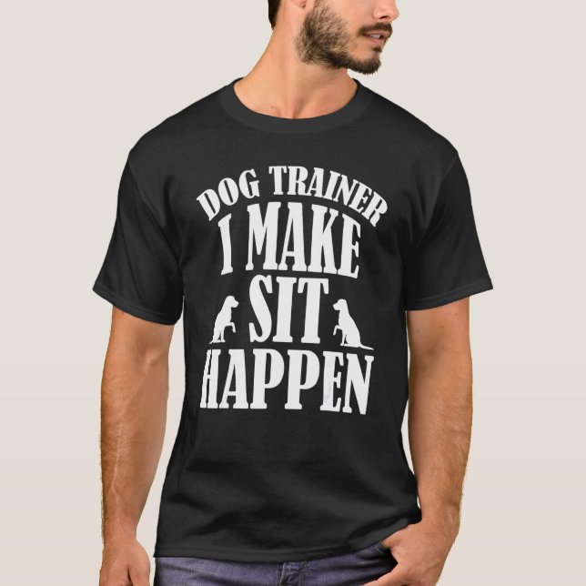 Camiseta Entrenador De Perros Que Hago Sentarse Pasar Perro (Anverso)