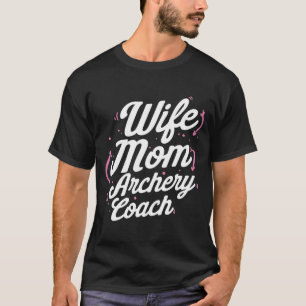 Camiseta Entrenador de tiro con arco de mamá esposa jugador