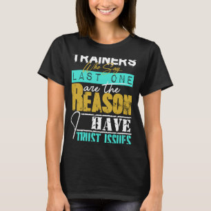 Camiseta Entrenadores que dicen la última razón por la que