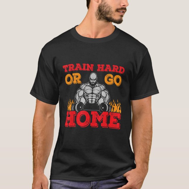 Camiseta Entrenar Duramente O Irse A Casa Gym Formación Con (Anverso)