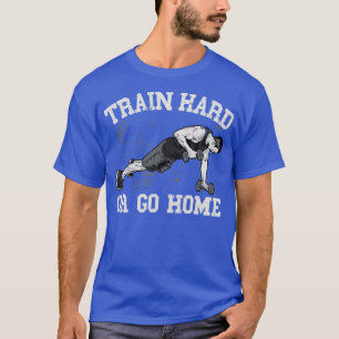 Camiseta Entrenar duro o volver a casa