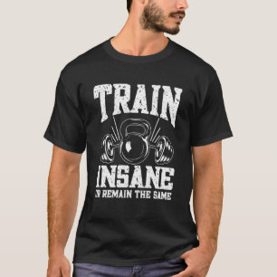 Camiseta Entrenar loco o seguir siendo el mismo gimnasio de