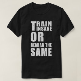 Camiseta Entrenar locos o seguir siendo la misma motivación