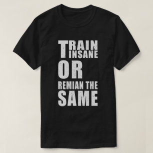 Camiseta Entrenar locos o seguir siendo la misma motivación