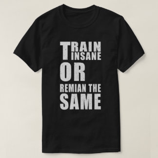 Camiseta Entrenar locos o seguir siendo la misma motivación