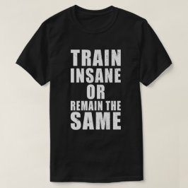 Camiseta Entrenar locos o seguir siendo la misma motivación