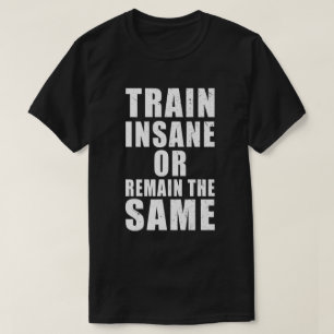 Camiseta Entrenar locos o seguir siendo la misma motivación