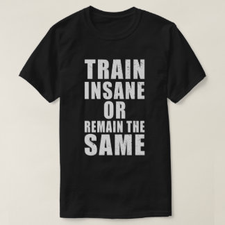 Camiseta Entrenar locos o seguir siendo la misma motivación