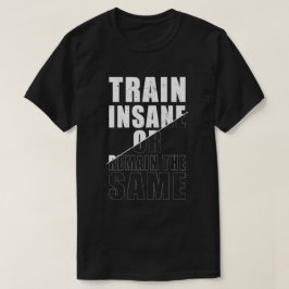 Camiseta Entrenar locos o seguir siendo la misma motivación