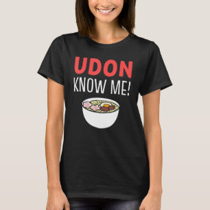 Camiseta Entusiasta de sopa de fideos Udon Know Me