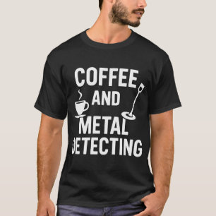 Camiseta Entusiasta del café y del hobby de detección de me