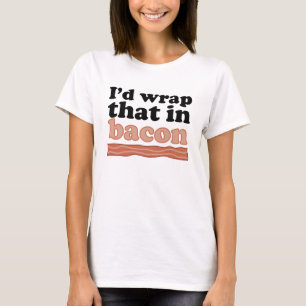 Camiseta Envolvería eso en tocino