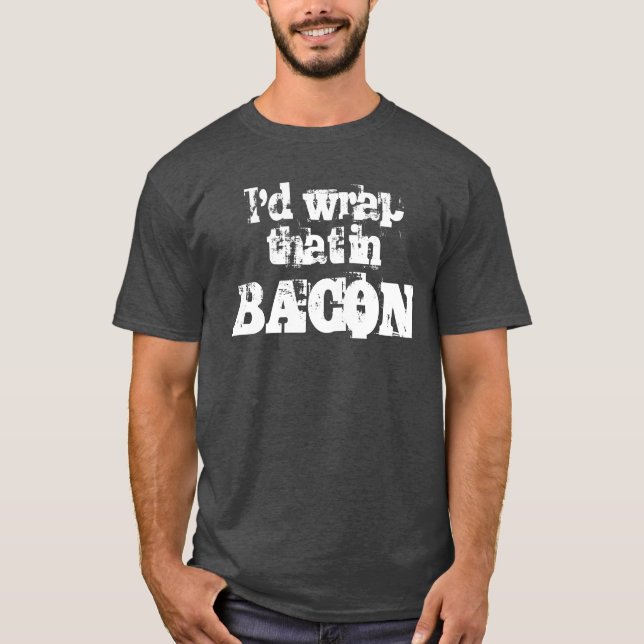Camiseta Envolvería eso en tocino (Anverso)