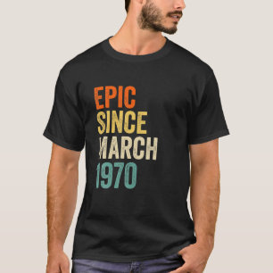 Camiseta Epic Divertido Desde Marzo De 1970, 51º Regalo De 