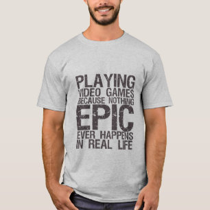 Camiseta Epic in Real Life Gamers Geek Funny T shirt