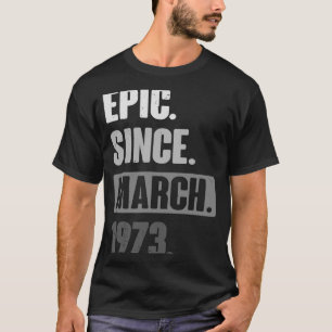 Camiseta Épico desde marzo de 1973 Cumpleaños 50 Decoración