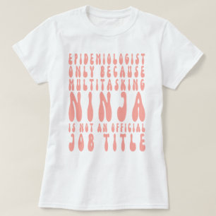 Camiseta Epidemiólogo Solo Porque La Multitarea Ninja Es
