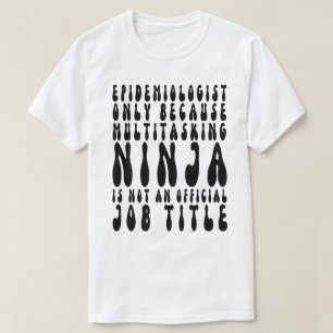 Camiseta Epidemiólogo Solo Porque La Multitarea Ninja Es