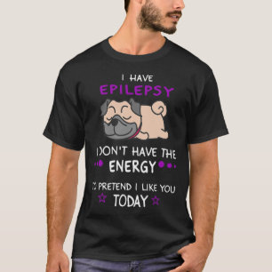 Camiseta Epilepsia No tengo el amor del perro perezoso de l