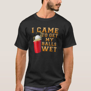 Camiseta Equipo De Bebida Vine A Obtener Mis Bolas De Beer