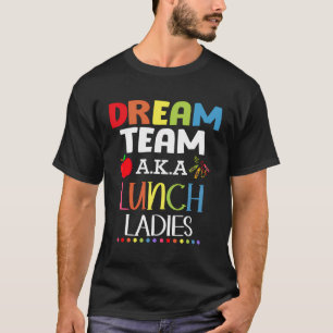 Camiseta Equipo de ensueño de las señoras del almuerzo aka