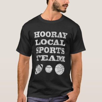 Camiseta Equipo deportivo local Hooray Funny sarcástica Uni