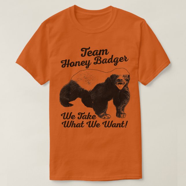 Camiseta Equipo Honey Badger: Tomamos lo que queremos (Diseño del anverso)